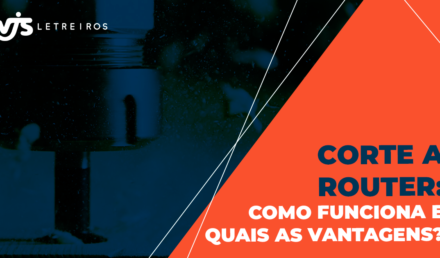 Corte a router: como funciona e quais as vantagens? | WJS Letreiros