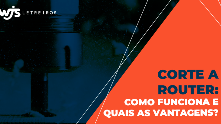 Corte a router: como funciona e quais as vantagens? | WJS Letreiros